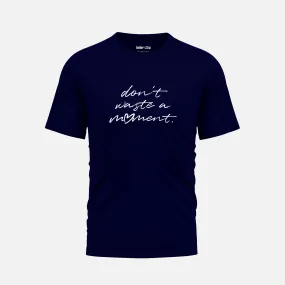 Don't Waste a Moment - Navy Organic Cotton T-Shirt